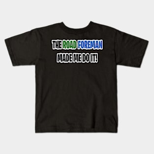 The road foreman made me do it Kids T-Shirt